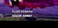 Küçük Ahmet - İlahi Ferman